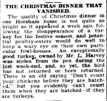 THE CHRISTMAS DINNER THAT VANISHED. (1938, December 23). The Horsham Times (Vic. : 1882 - 1954), p. 4. Retrieved December 15, 2012, from http://nla.gov.au/nla.news-article73186705