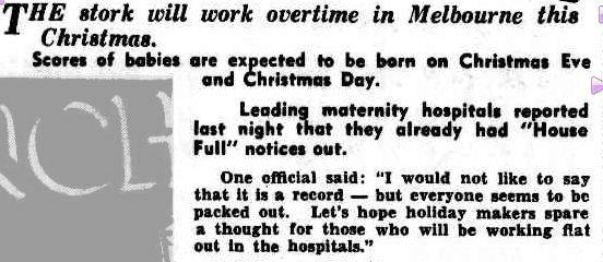 THERE'LL BE SCORES OF CHRISTMAS BABES JOY FOR SOME —AND TEARS. (1955, December 21). The Argus (Melbourne, Vic. : 1848 - 1956), p. 3. Retrieved December 21, 2012, from http://nla.gov.au/nla.news-article71787632