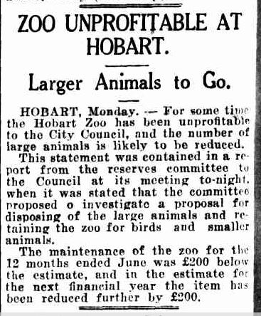 ZOO UNPROFITABLE AT HOBART. (1935, July 9). Advocate (Burnie, Tas. : 1890 - 1954), p. 2 Edition: DAILY. Retrieved January 7, 2014, from http://nla.gov.au/nla.news-article86569164